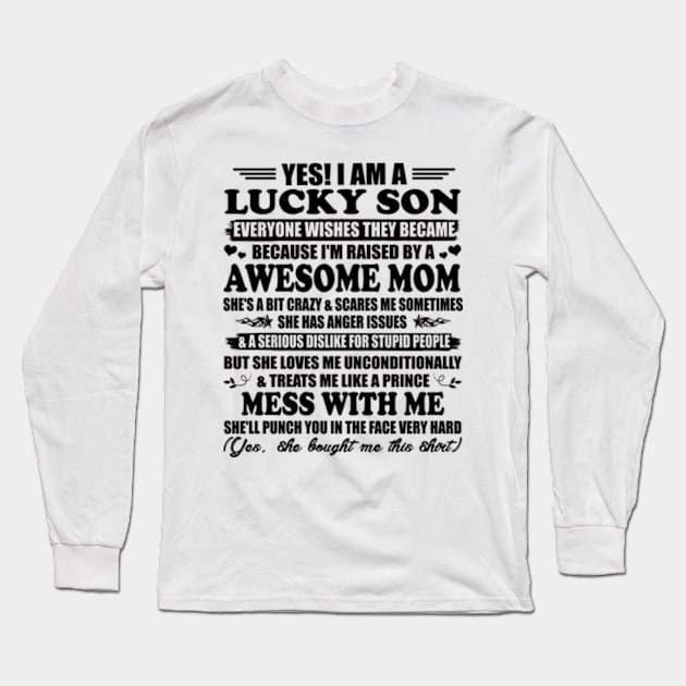 Yes, I am a Lucky Son Everyone Wishes They Became Because I'm Raised By a Freaking Awesome Mom Gift Long Sleeve T-Shirt by Hanh05